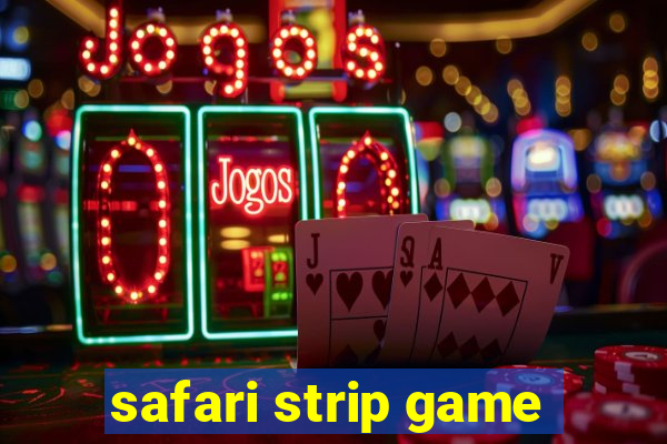 safari strip game